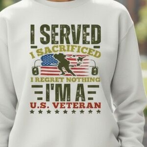 US Vetaran Sweatshirt I Served I Sacrificed I Regret Noting S M L XL New Honor
